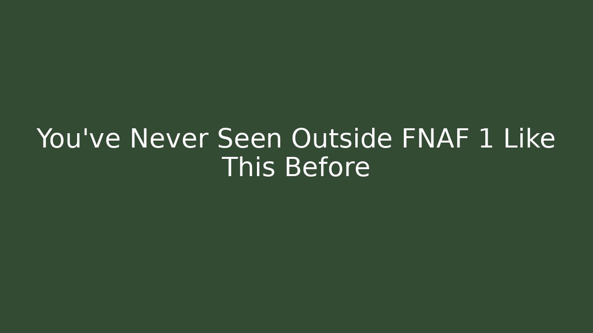 You've Never Seen Outside FNAF 1 Like This Before