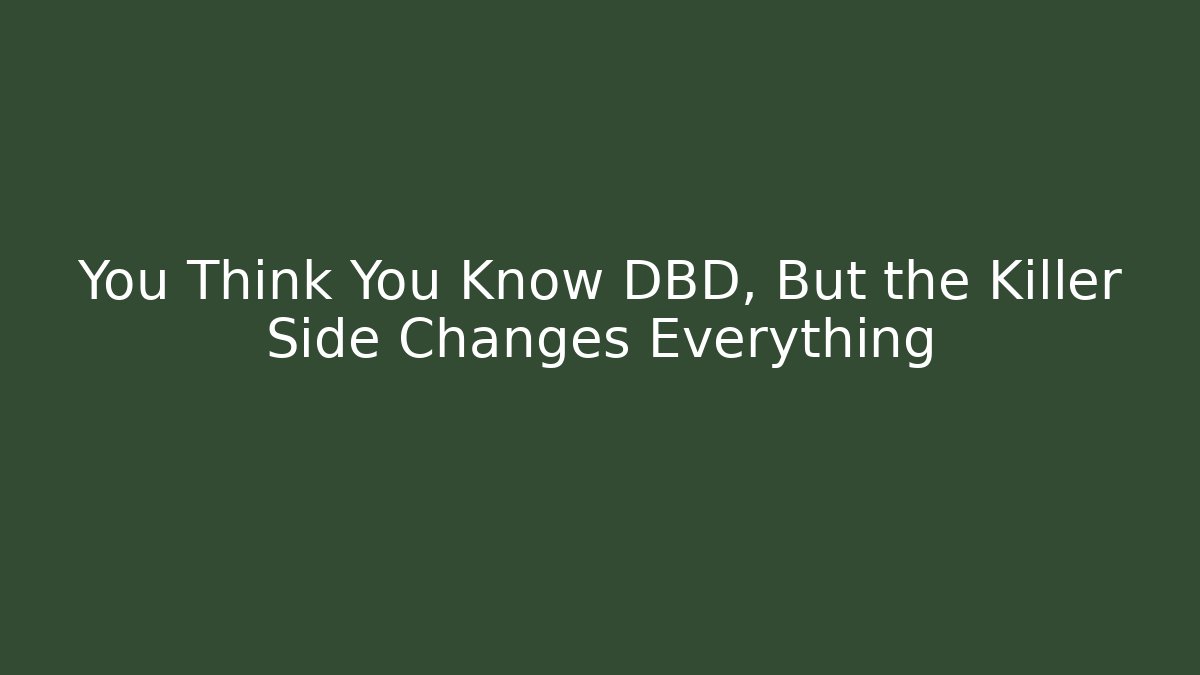 You Think You Know DBD, But the Killer Side Changes Everything