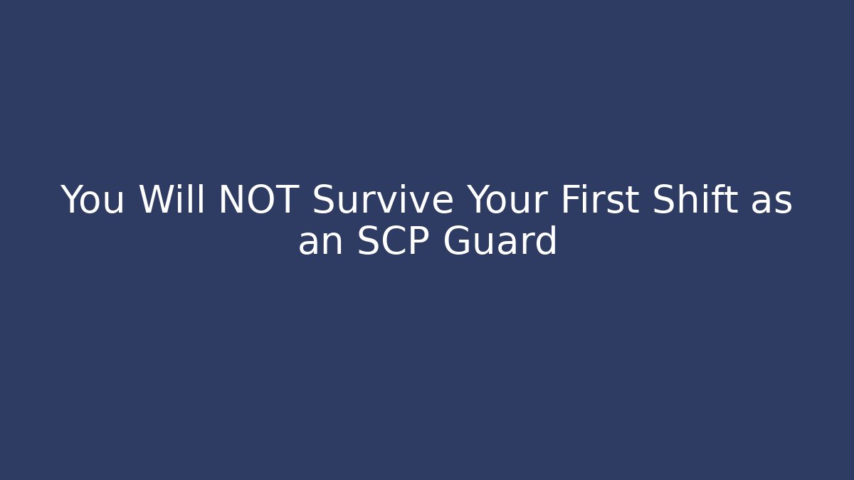 You Will NOT Survive Your First Shift as an SCP Guard
