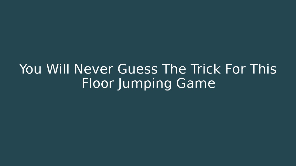 You Will Never Guess The Trick For This Floor Jumping Game