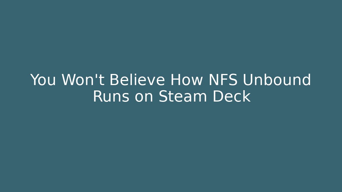 You Won't Believe How NFS Unbound Runs on Steam Deck