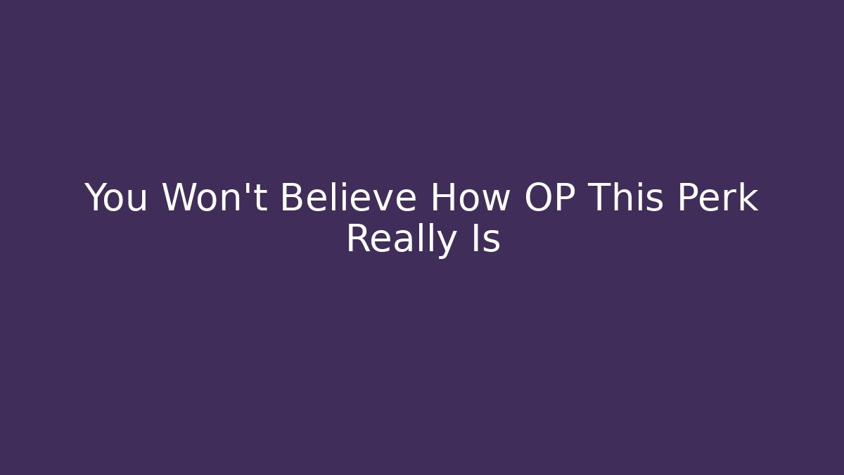 You Won't Believe How OP This Perk Really Is - Smart Esu