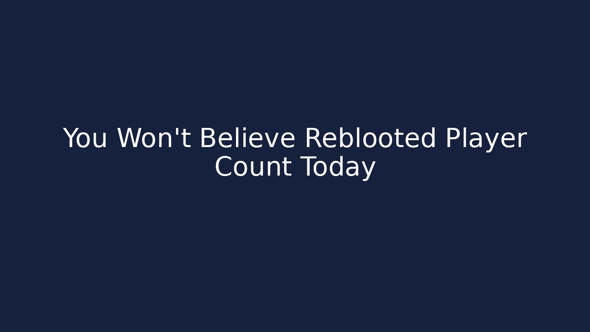 You Won't Believe Reblooted Player Count Today