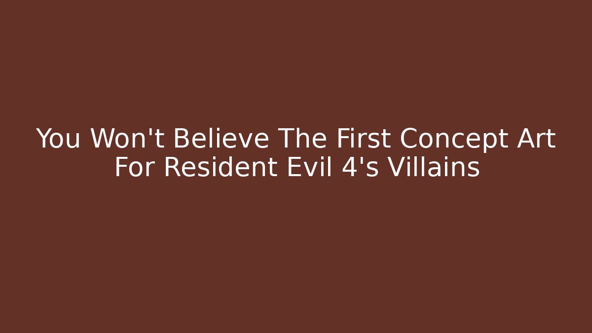 You Won't Believe The First Concept Art For Resident Evil 4's Villains