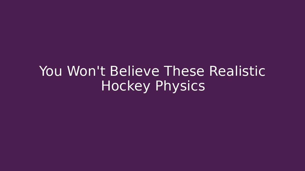You Won't Believe These Realistic Hockey Physics - Smart Esu
