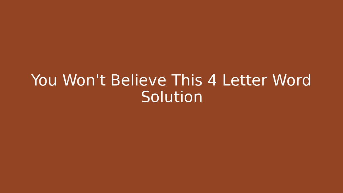 You Won't Believe This 4 Letter Word Solution