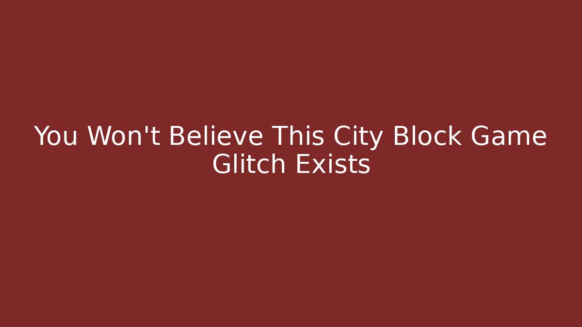 You Won't Believe This City Block Game Glitch Exists