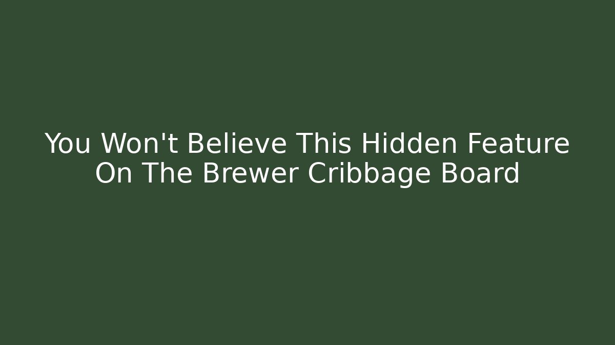 You Won't Believe This Hidden Feature On The Brewer Cribbage Board