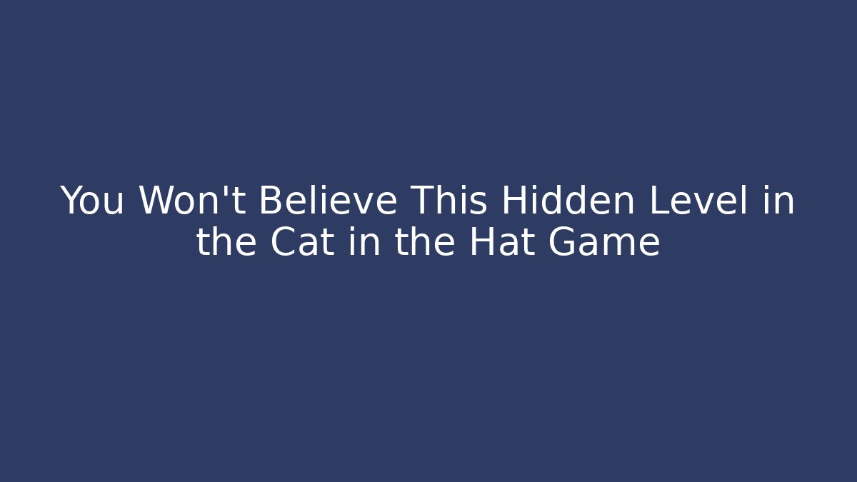 You Won't Believe This Hidden Level in the Cat in the Hat Game