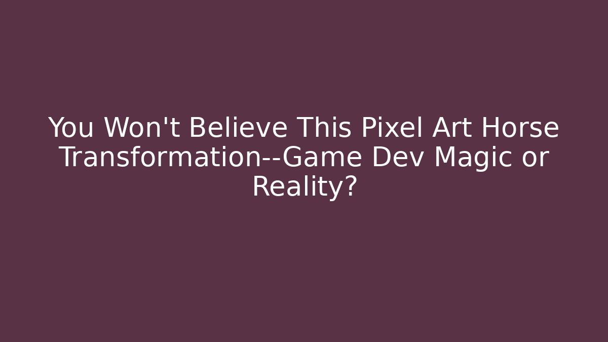 You Won't Believe This Pixel Art Horse Transformation—Game Dev Magic or Reality?