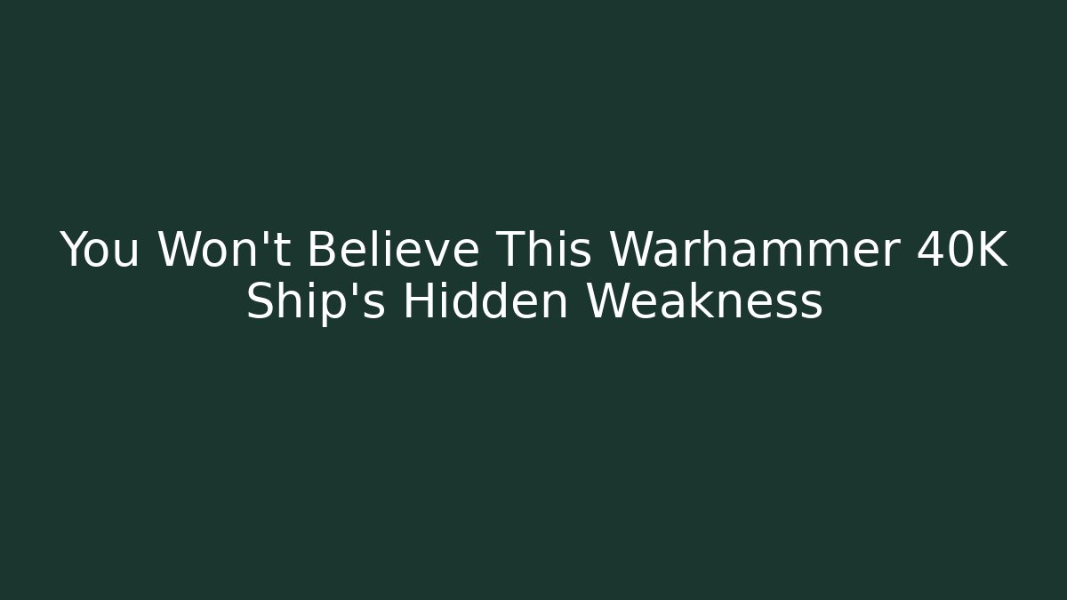 You Won't Believe This Warhammer 40K Ship's Hidden Weakness