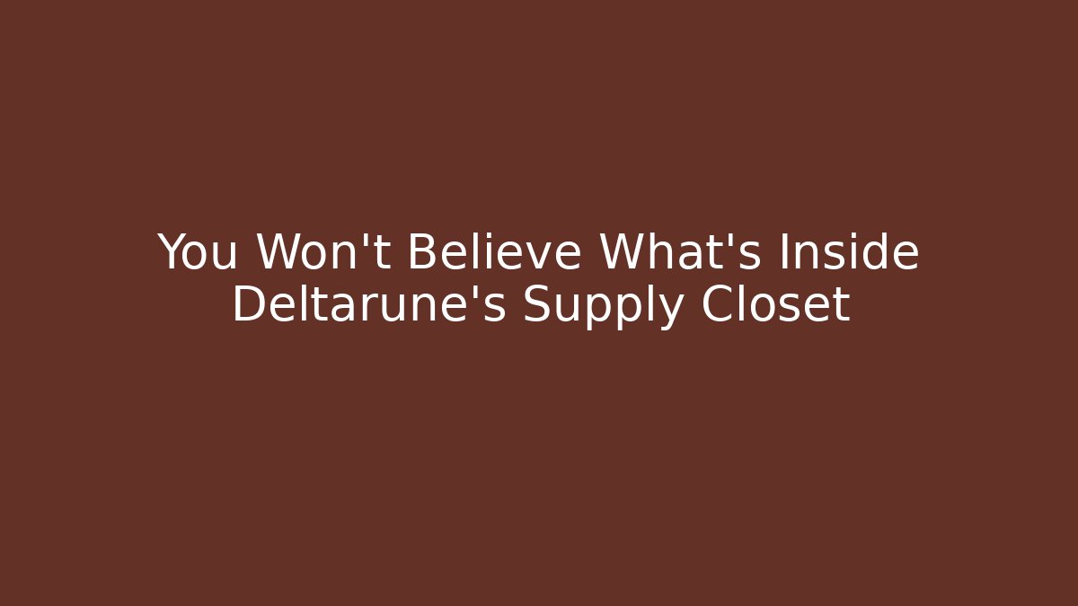 You Won't Believe What's Inside Deltarune's Supply Closet