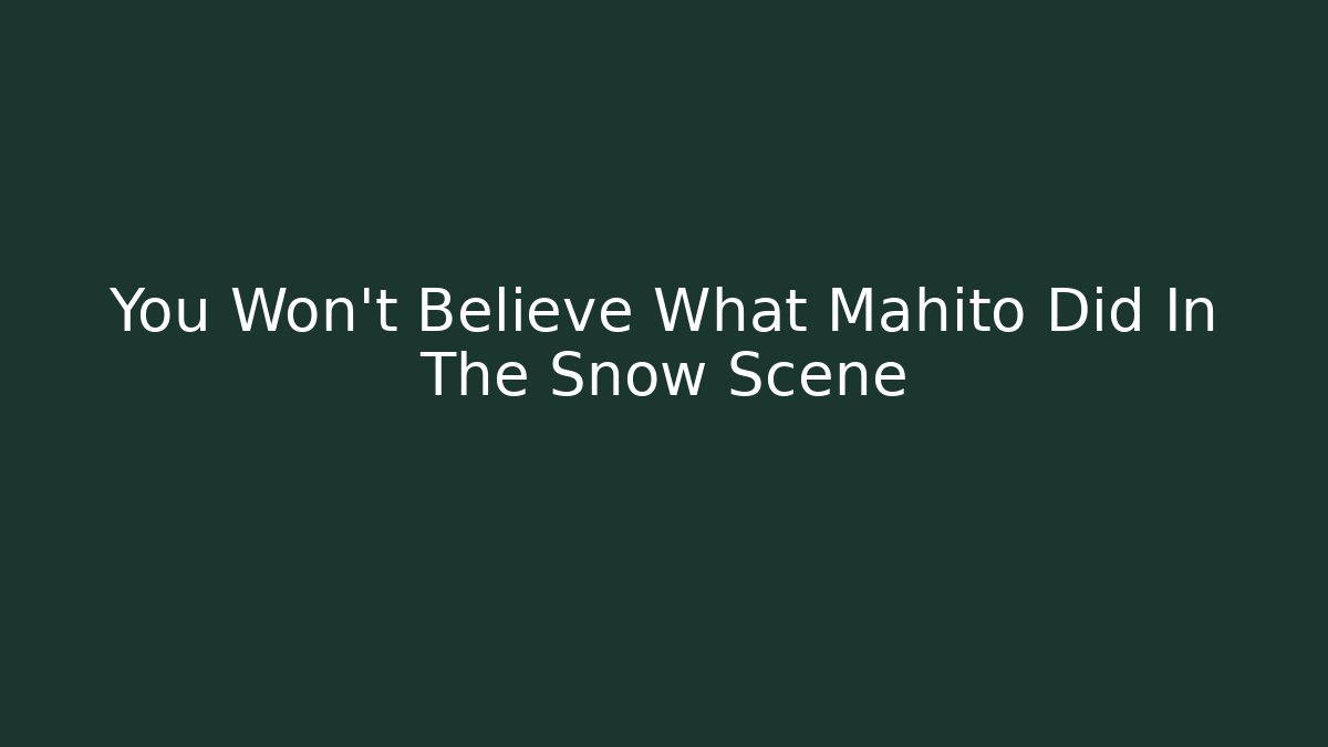 You Won't Believe What Mahito Did In The Snow Scene