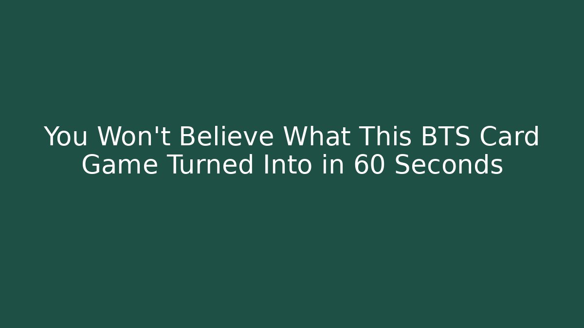 You Won't Believe What This BTS Card Game Turned Into in 60 Seconds