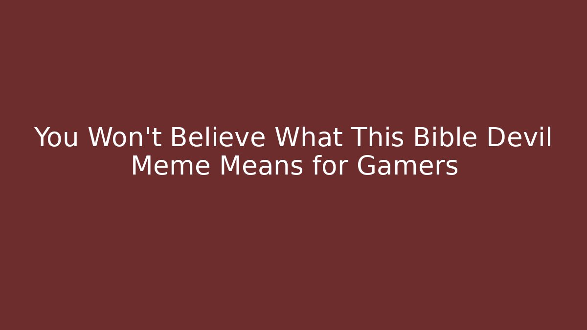 You Won't Believe What This Bible Devil Meme Means for Gamers