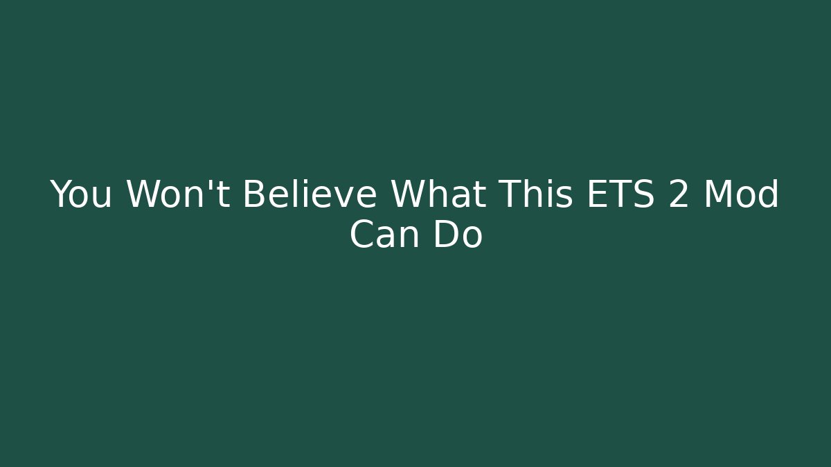 You Won't Believe What This ETS 2 Mod Can Do
