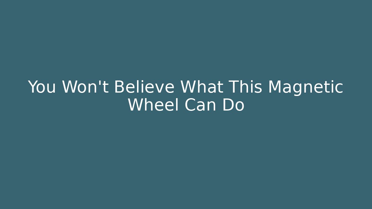 You Won't Believe What This Magnetic Wheel Can Do