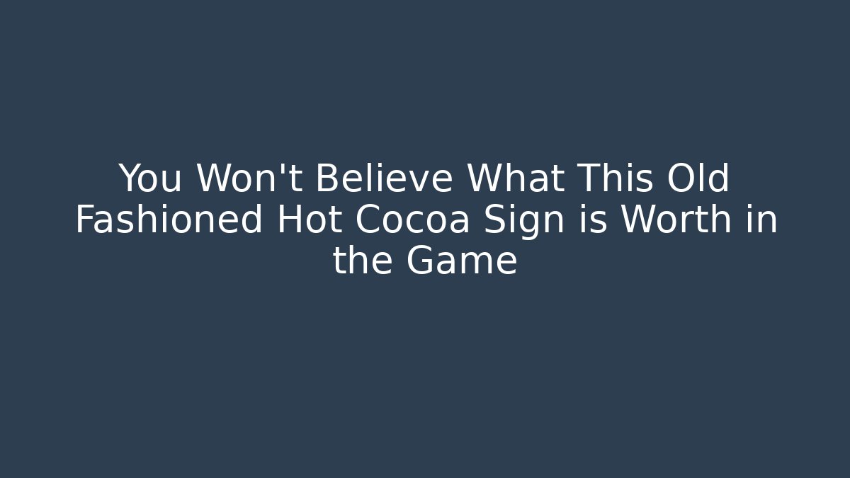 You Won't Believe What This Old Fashioned Hot Cocoa Sign is Worth in the Game