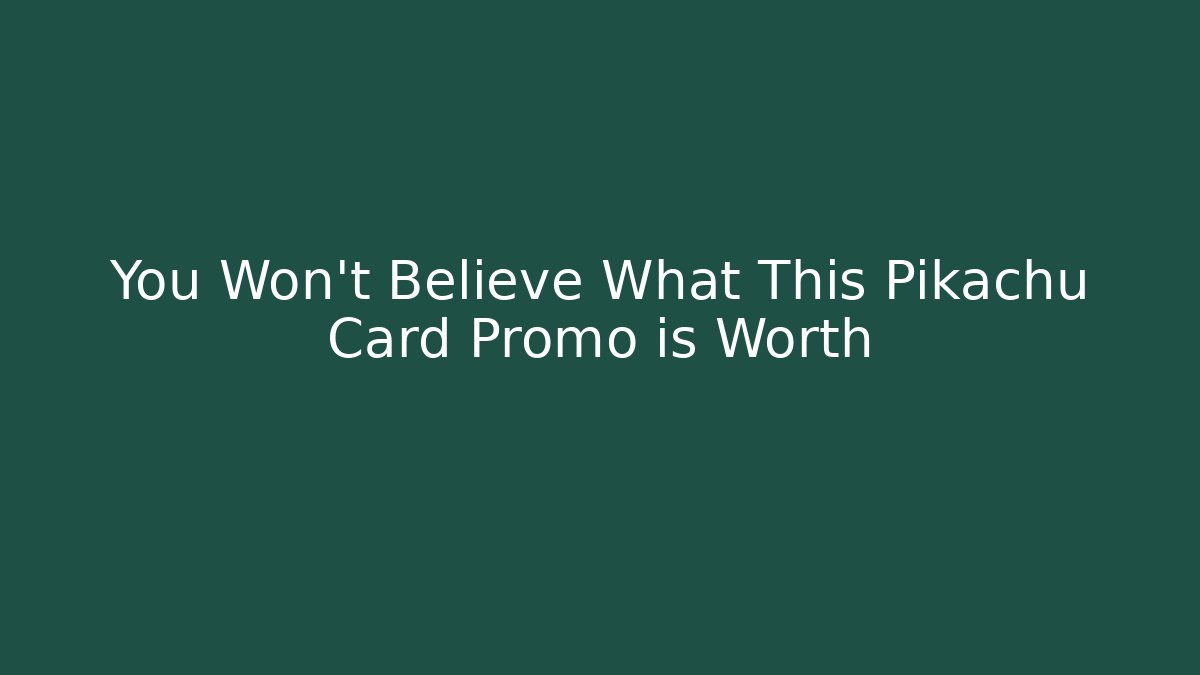 You Won't Believe What This Pikachu Card Promo is Worth