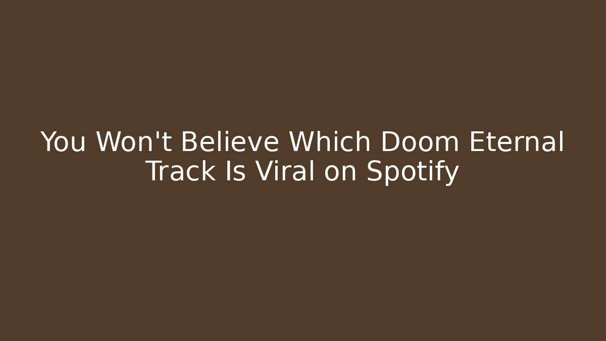 You Won't Believe Which Doom Eternal Track Is Viral on Spotify