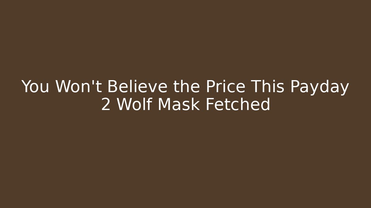 You Won't Believe the Price This Payday 2 Wolf Mask Fetched