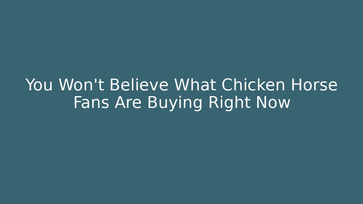 You Won’t Believe What Chicken Horse Fans Are Buying Right Now