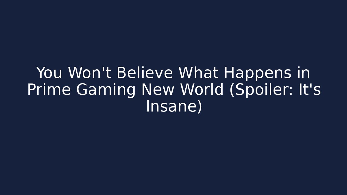 You Won’t Believe What Happens in Prime Gaming New World (Spoiler: It’s Insane)