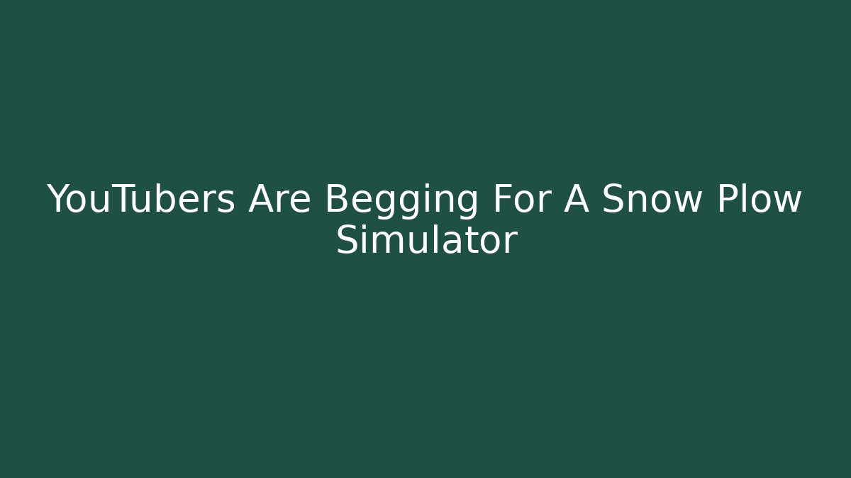 YouTubers Are Begging For A Snow Plow Simulator - Smart Esu