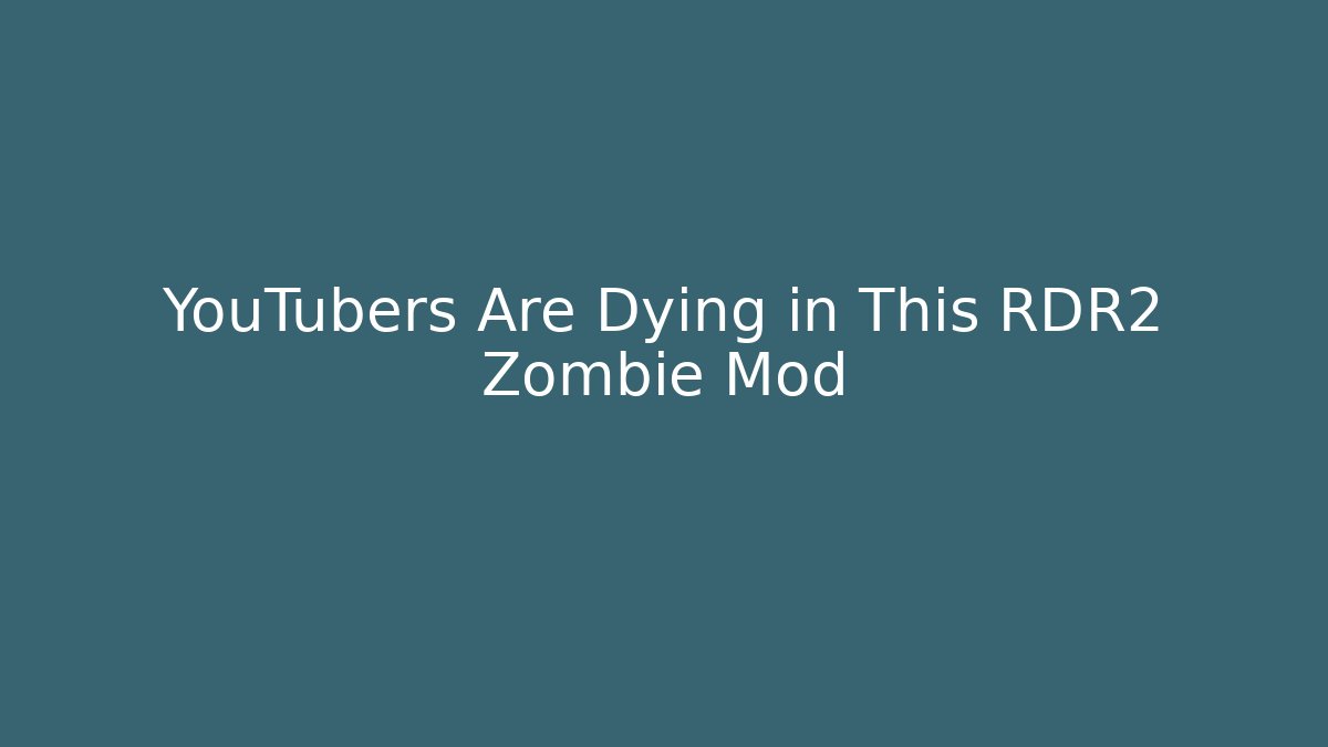 YouTubers Are Dying in This RDR2 Zombie Mod