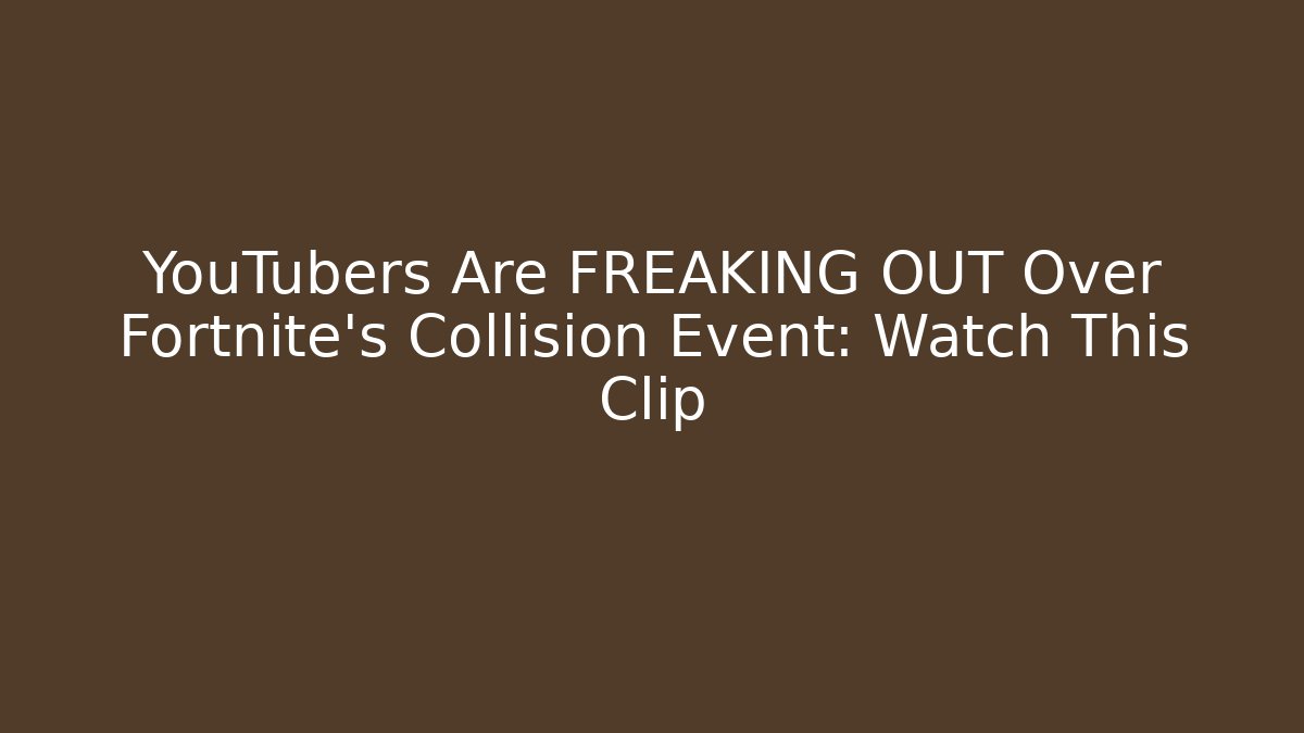 YouTubers Are FREAKING OUT Over Fortnite's Collision Event: Watch This Clip
