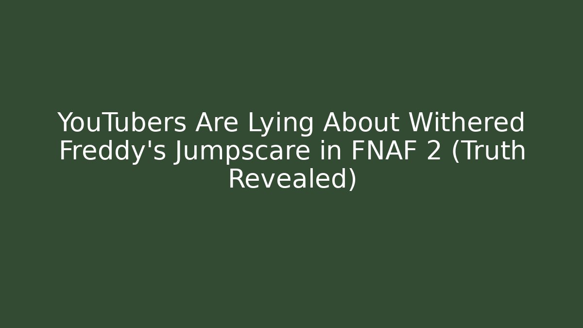 YouTubers Are Lying About Withered Freddy's Jumpscare in FNAF 2 (Truth Revealed)