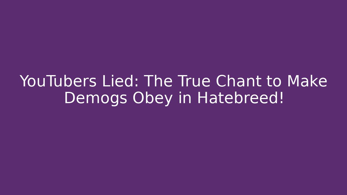 YouTubers Lied: The True Chant to Make Demogs Obey in Hatebreed!
