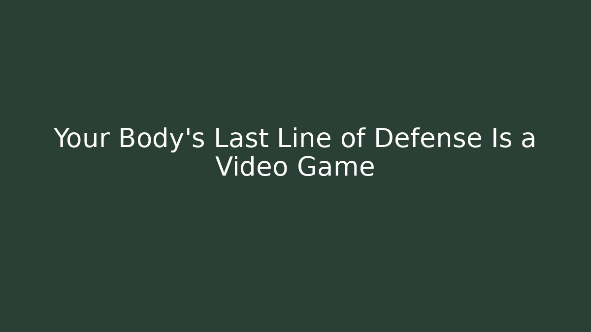 Your Body’s Last Line of Defense Is a Video Game