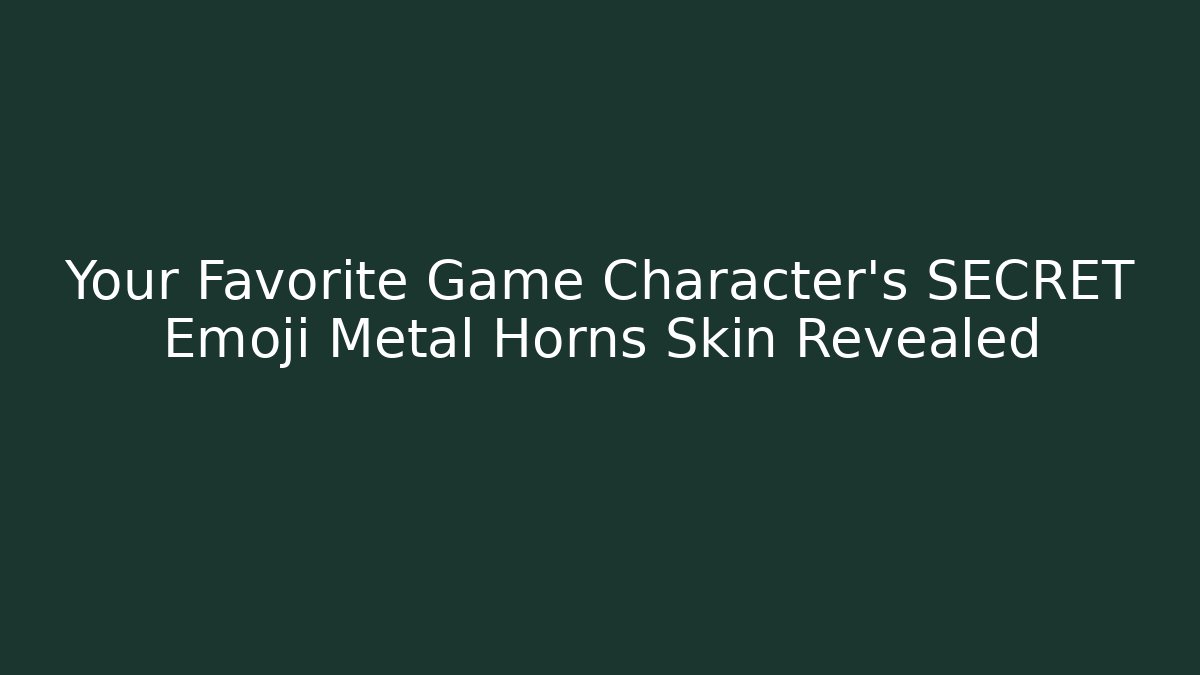 Your Favorite Game Character’s SECRET Emoji Metal Horns Skin Revealed