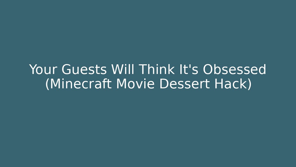 Your Guests Will Think It's Obsessed (Minecraft Movie Dessert Hack)