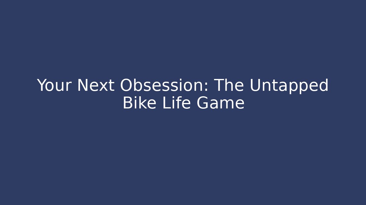 Your Next Obsession: The Untapped Bike Life Game