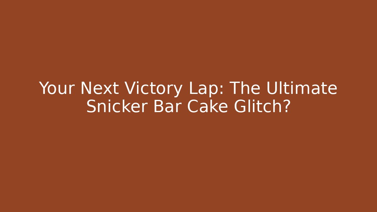 Your Next Victory Lap: The Ultimate Snicker Bar Cake Glitch?