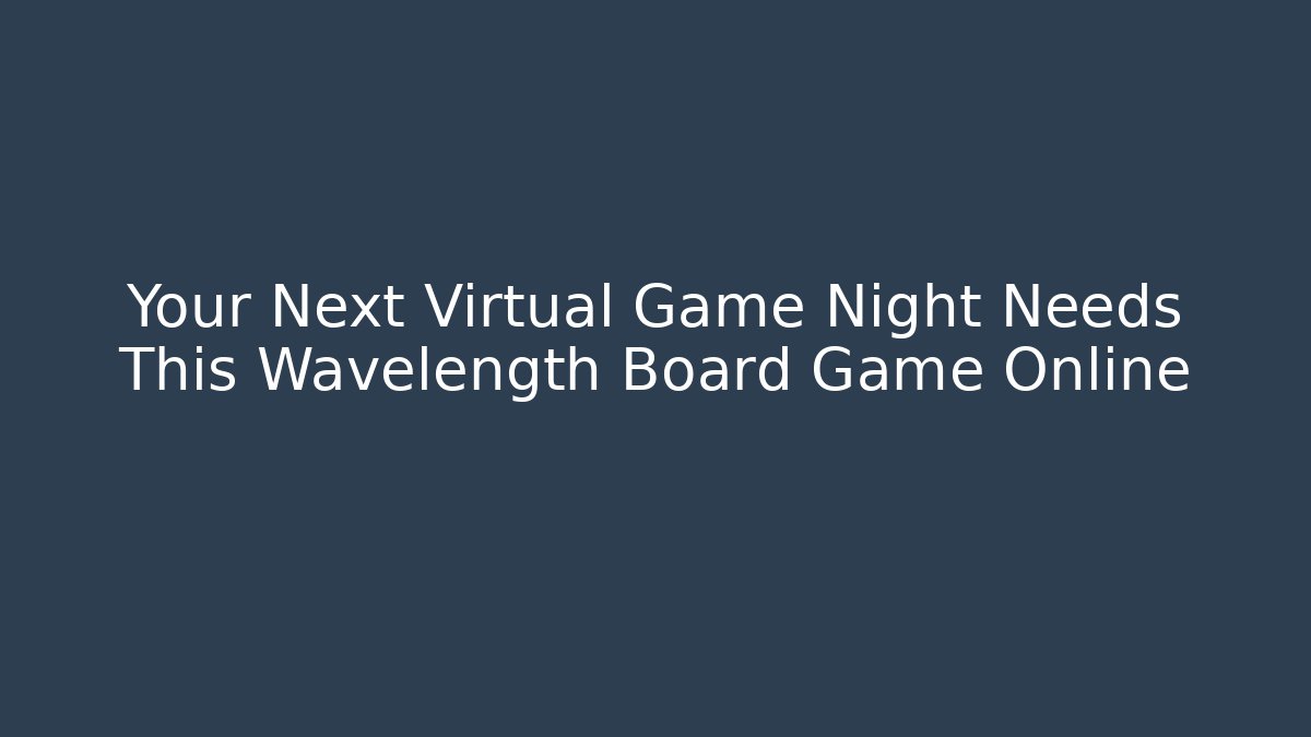 Your Next Virtual Game Night Needs This Wavelength Board Game Online