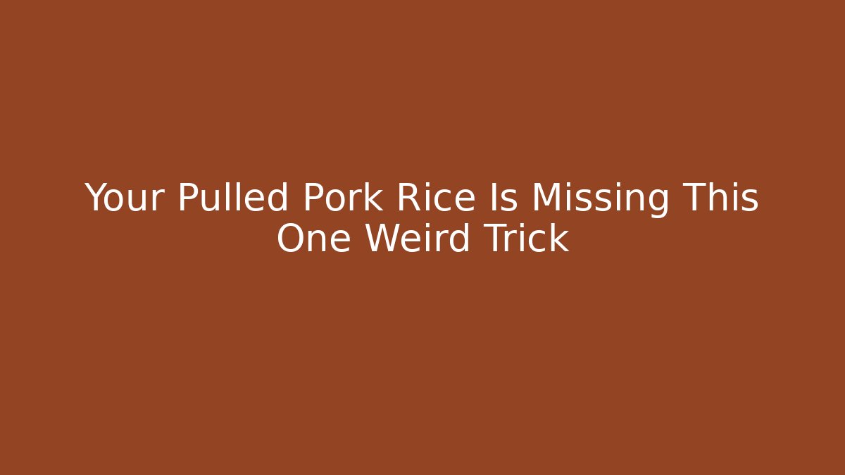 Your Pulled Pork Rice Is Missing This One Weird Trick