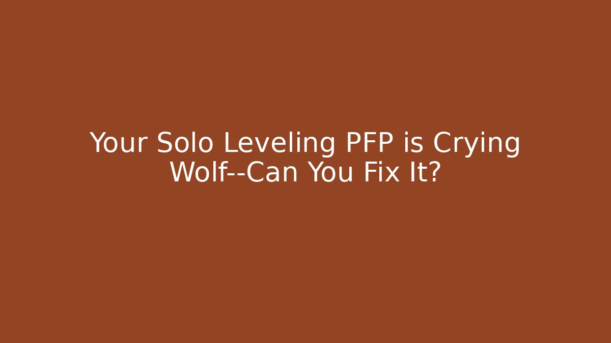 Your Solo Leveling PFP is Crying Wolf—Can You Fix It?
