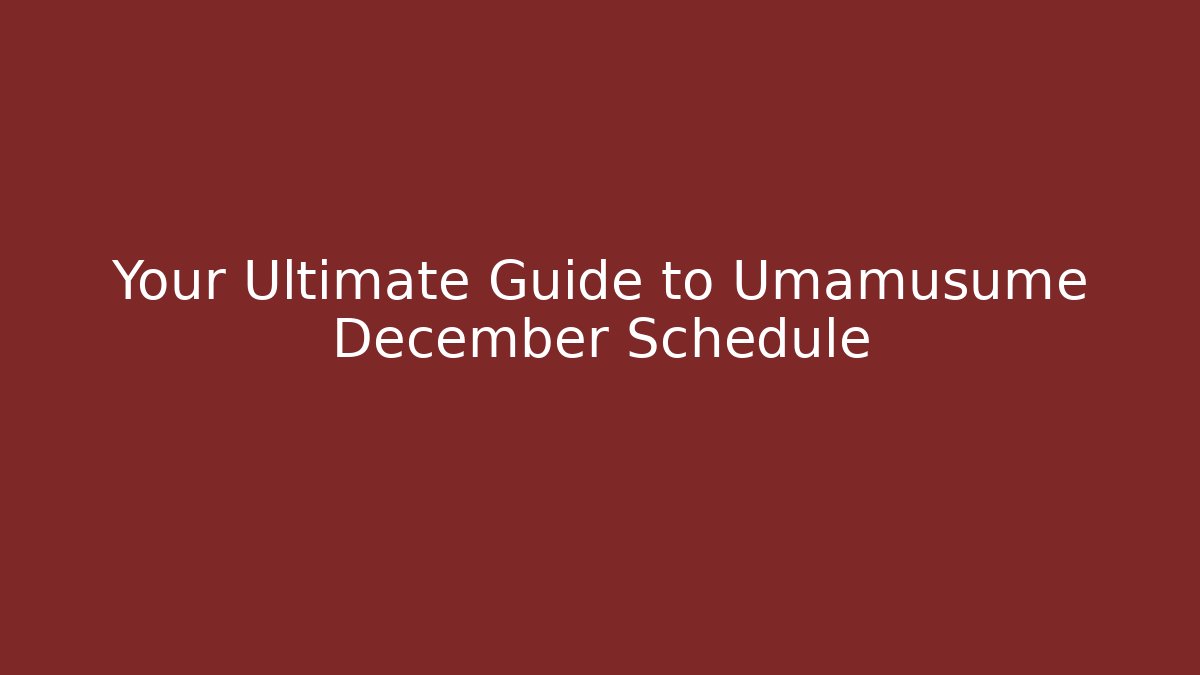 Your Ultimate Guide to Umamusume December Schedule
