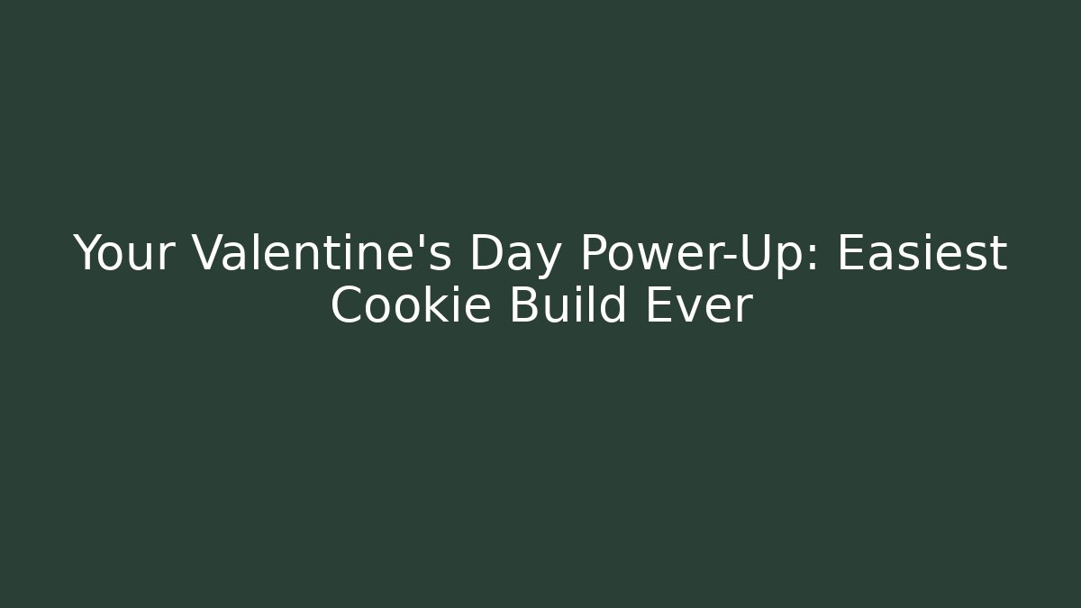 Your Valentine's Day Power-Up: Easiest Cookie Build Ever