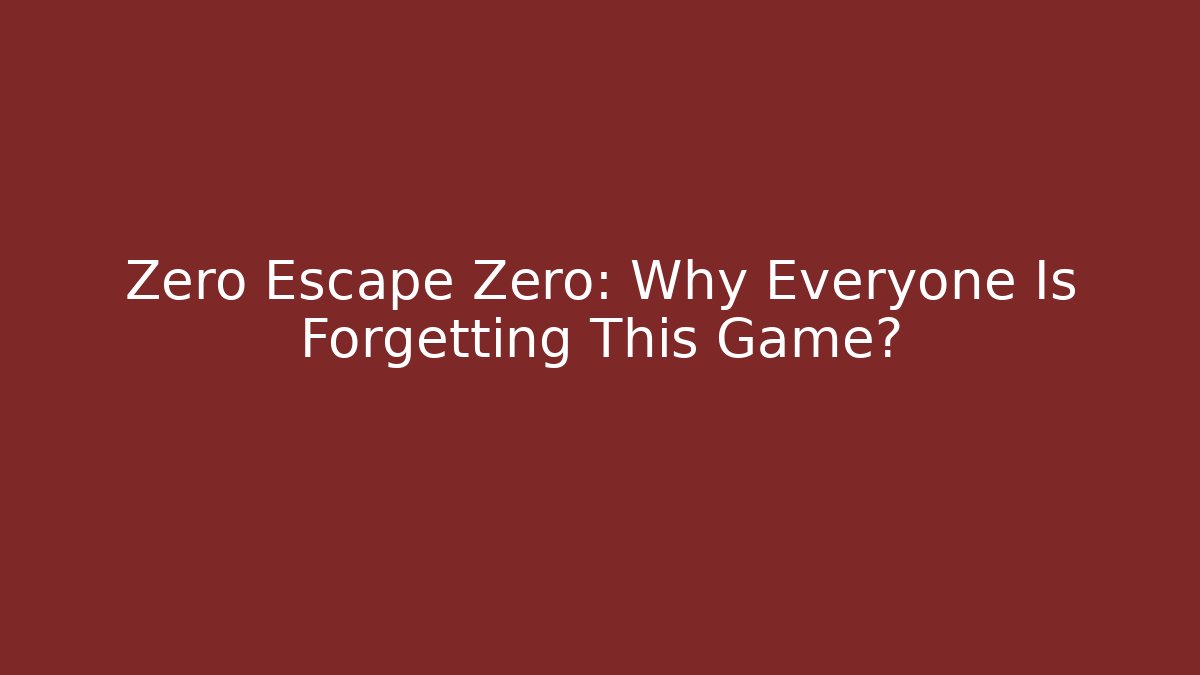 Zero Escape Zero: Why Everyone Is Forgetting This Game?