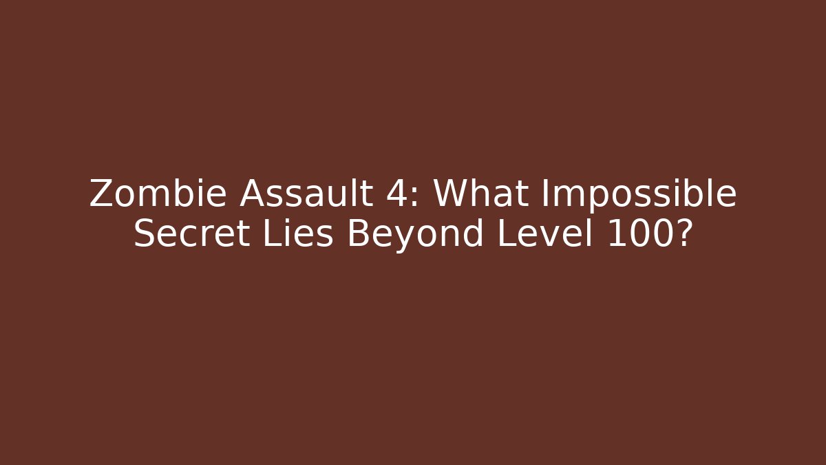 Zombie Assault 4: What Impossible Secret Lies Beyond Level 100?