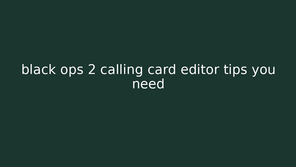 black ops 2 calling card editor tips you need