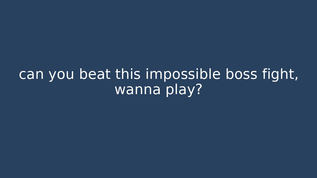 can you beat this impossible boss fight, wanna play?