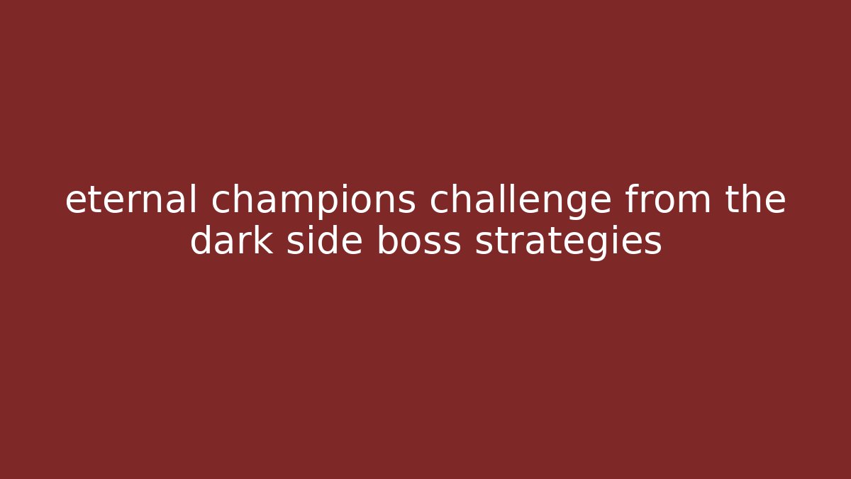 eternal champions challenge from the dark side boss strategies