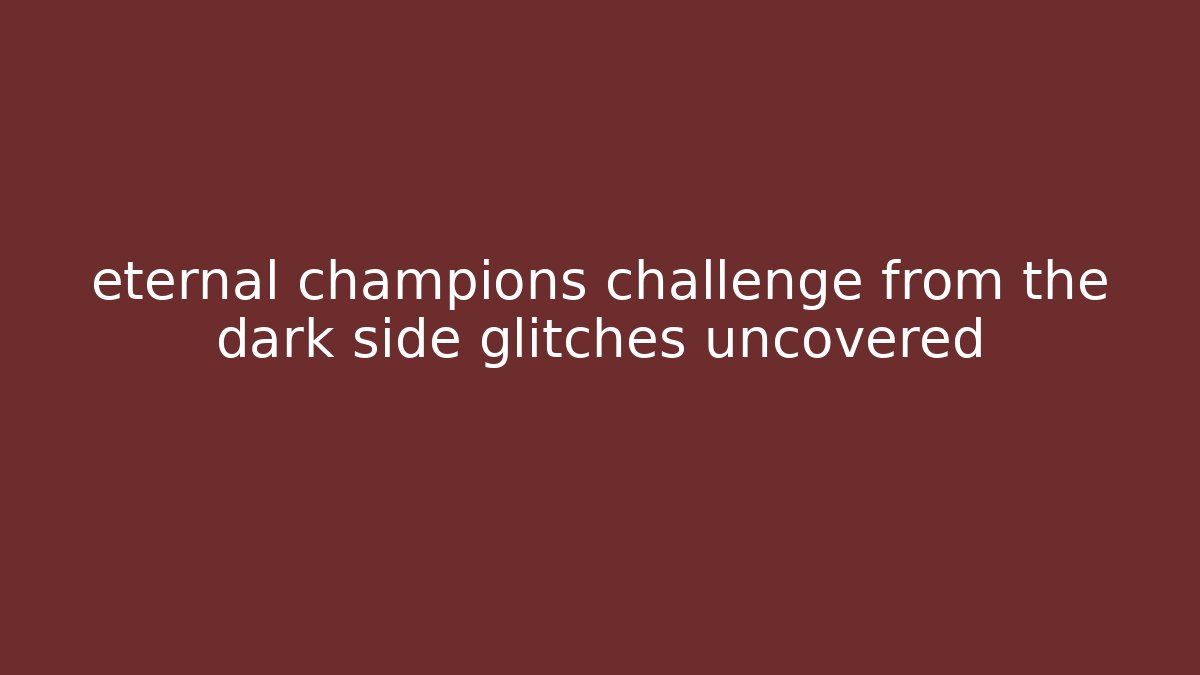 eternal champions challenge from the dark side glitches uncovered