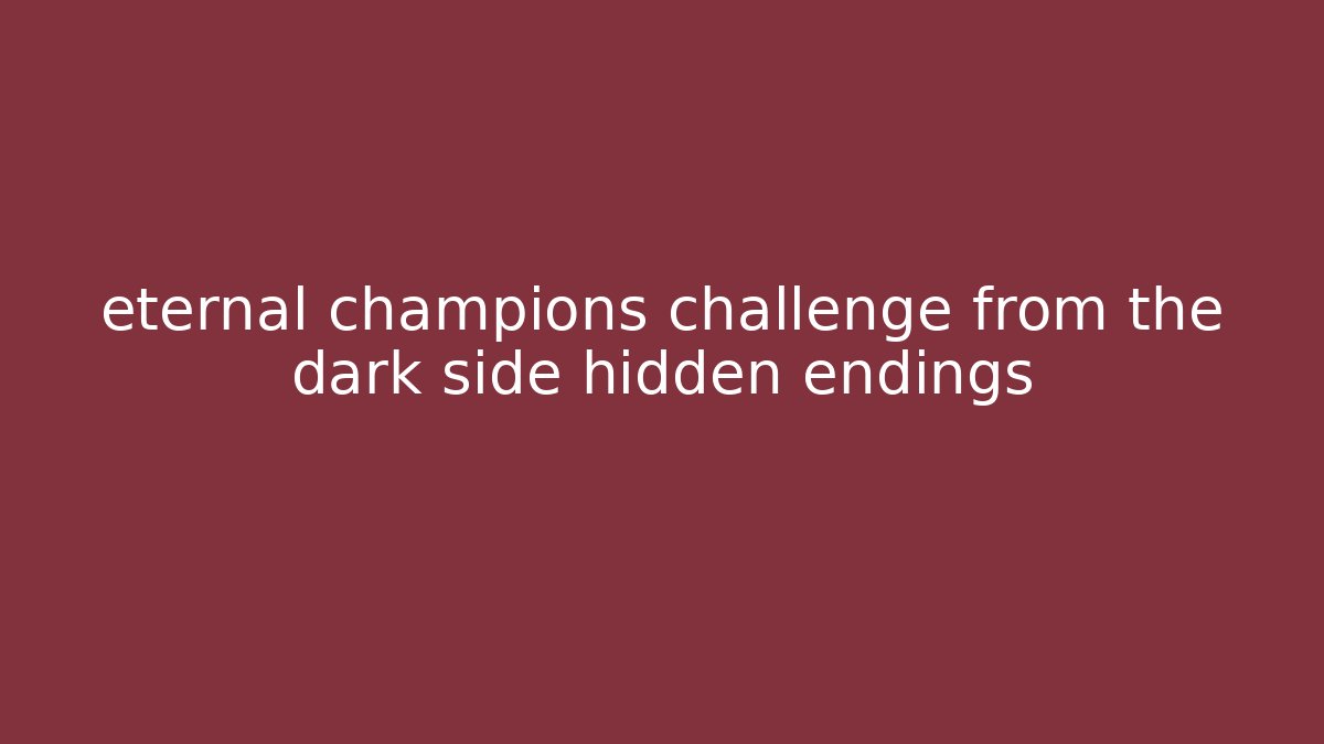 eternal champions challenge from the dark side hidden endings