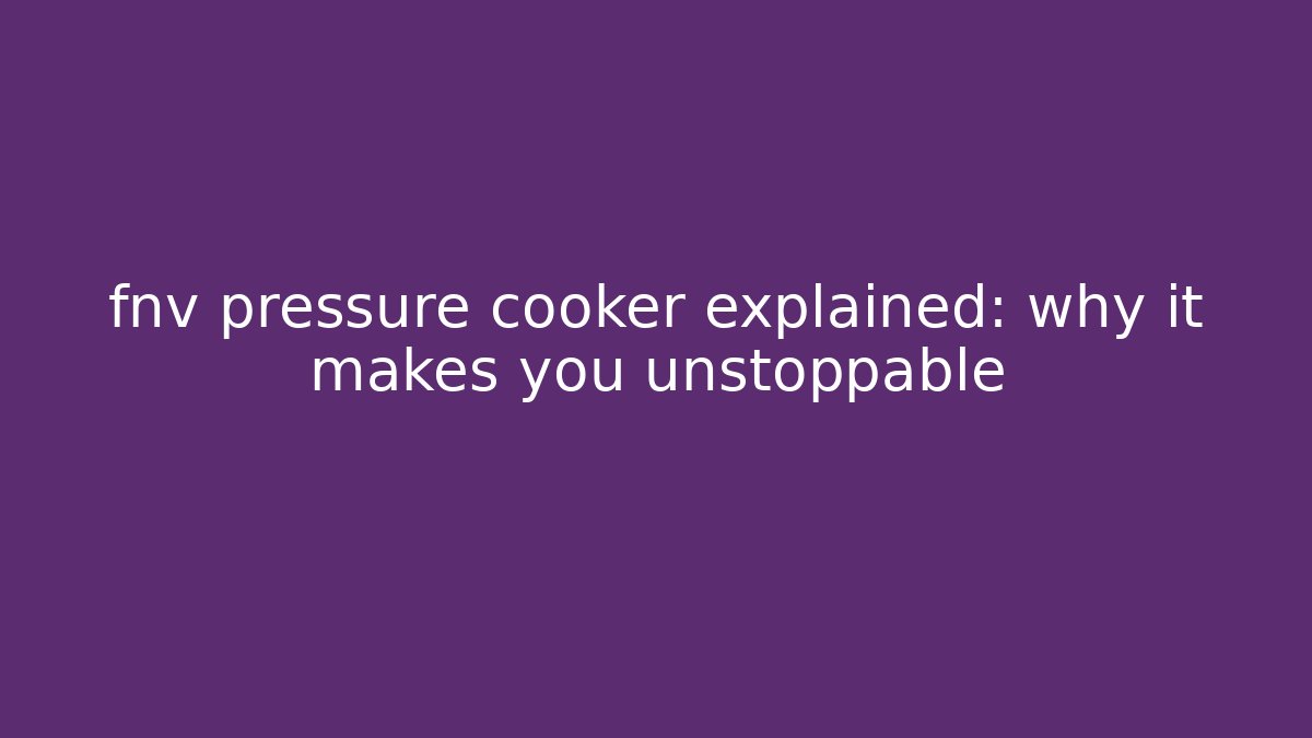 fnv pressure cooker explained: why it makes you unstoppable - Smart Esu